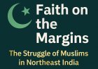 Faith on the Margins: The Struggle of Muslims in Northeast India