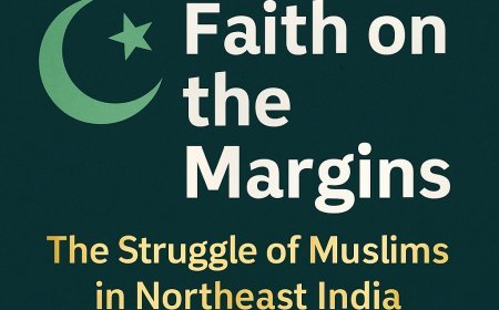 Faith on the Margins: The Struggle of Muslims in Northeast India