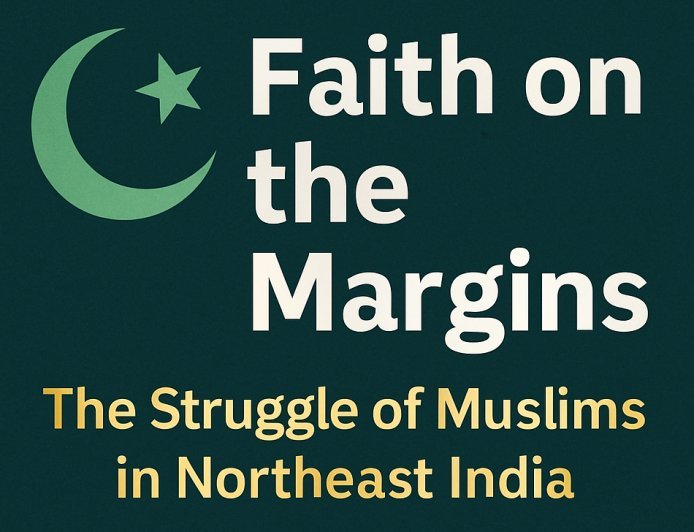 Faith on the Margins: The Struggle of Muslims in Northeast India